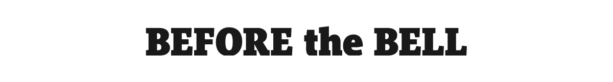 Before the Bell newsletter